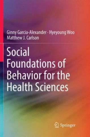 Kniha Social Foundations of Behavior for the Health Sciences Ginny Garcia-Alexander