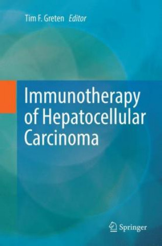 Könyv Immunotherapy of Hepatocellular Carcinoma Tim F. Greten