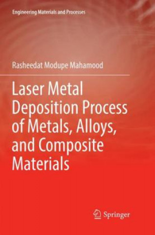 Knjiga Laser Metal Deposition Process of Metals, Alloys, and Composite Materials Rasheedat Modupe Mahamood