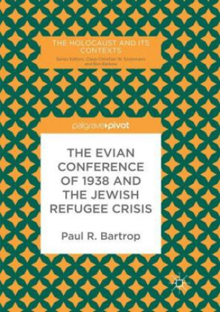 Carte Evian Conference of 1938 and the Jewish Refugee Crisis Paul R. Bartrop