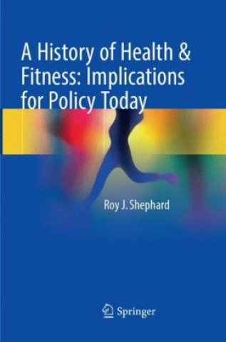 Książka History of Health & Fitness: Implications for Policy Today Roy J. Shephard