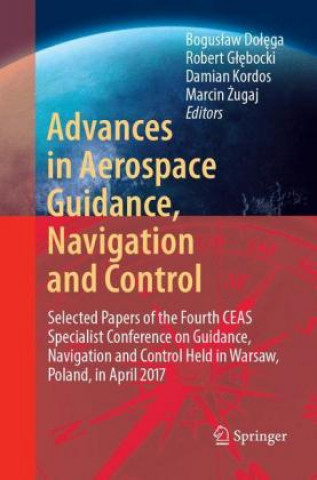 Knjiga Advances in Aerospace Guidance, Navigation and Control Boguslaw Dolega