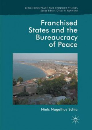 Kniha Franchised States and the Bureaucracy of Peace Niels Nagelhus Schia