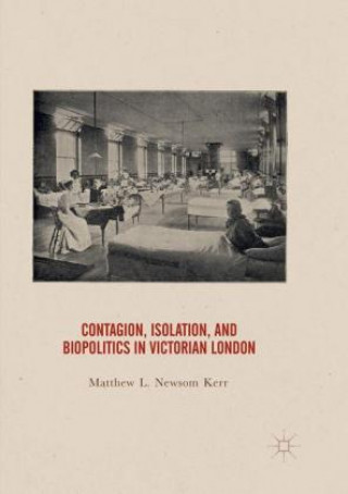 Carte Contagion, Isolation, and Biopolitics in Victorian London Matthew Newsom Kerr