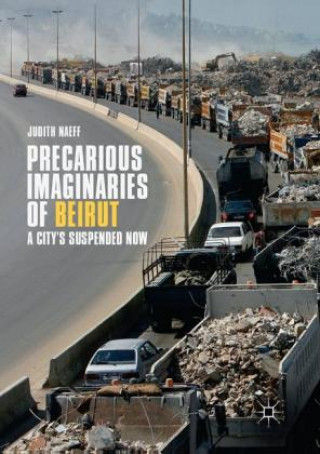Kniha Precarious Imaginaries of Beirut Judith Naeff