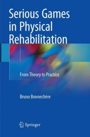 Könyv Serious Games in Physical Rehabilitation Bruno Bonnechere