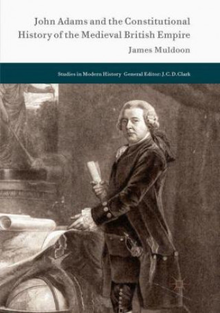 Kniha John Adams and the Constitutional History of the Medieval British Empire James Muldoon