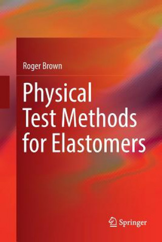 Kniha Physical Test Methods for Elastomers Roger Brown