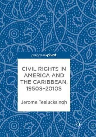 Kniha Civil Rights in America and the Caribbean, 1950s-2010s Jerome Teelucksingh