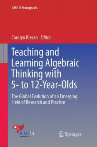 Carte Teaching and Learning Algebraic Thinking with 5- to 12-Year-Olds Carolyn Kieran