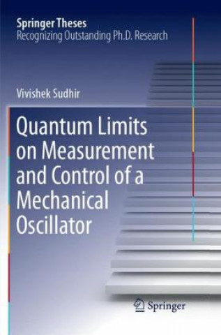 Kniha Quantum Limits on Measurement and Control of a Mechanical Oscillator Vivishek Sudhir