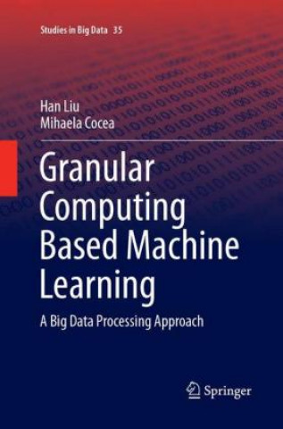 Książka Granular Computing Based Machine Learning Han Liu