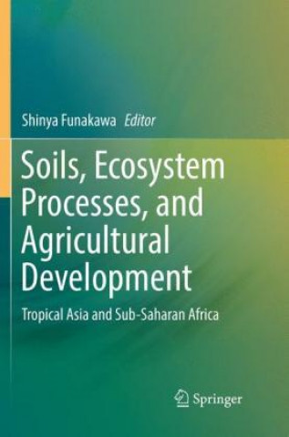 Book Soils, Ecosystem Processes, and Agricultural Development Shinya Funakawa