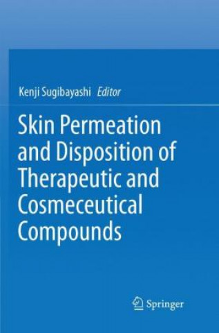 Kniha Skin Permeation and Disposition of Therapeutic and Cosmeceutical Compounds Kenji Sugibayashi