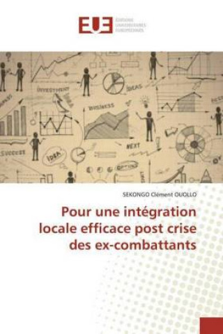 Könyv Pour une intégration locale efficace post crise des ex-combattants Sekongo Clément OUOLLO