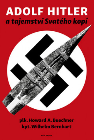 Книга Adolf Hitler a tajemství svatého kopí Howard A. Buechner
