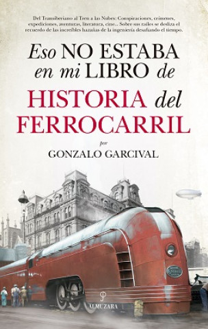 Книга ESO NO ESTABA EN MI LIBRO DE HISTORIA DEL FERROCARRIL GONZALO GARCIVAL