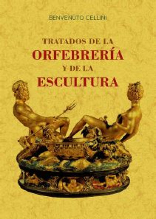 Book TRATADOS DE LA ORFEBRERÍA Y DE LA ESCULTURA BENVENUTO CELLINI