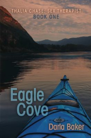 Könyv Eagle Cove (Thalia Chase: Sex Therapist Book One) Darla Baker