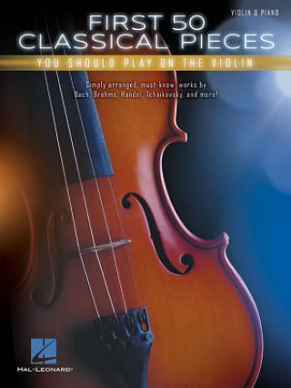 Carte First 50 Classical Pieces You Should Play on the Violin Hal Leonard Corp.