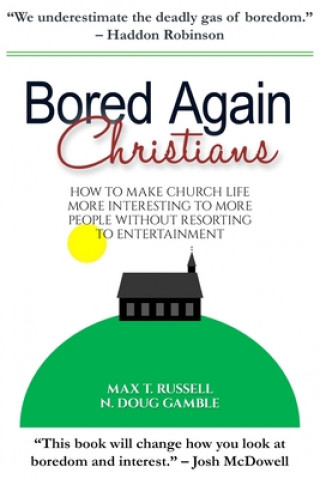 Carte Bored Again Christians: How to make church life more interesting to more people without resorting to entertainment N Doug Gamble