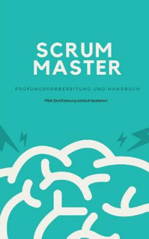 Könyv Scrum Master - Prüfungsvorbereitung und Handbuch: Zertifizierung zum Professional Scrum Master (PSM) einfach bestehen Andr Dieninghoff