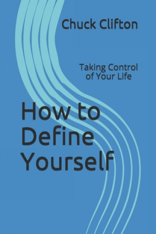 Kniha How to Define Yourself: Taking Control of Your Life Chuck Clifton