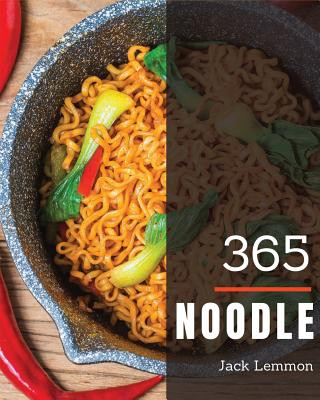 Kniha Noodle 365: Enjoy 365 Days with Amazing Noodle Recipes in Your Own Noodle Cookbook! [book 1] Jack Lemmon