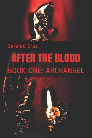 Carte After the Blood: Book One: Archangel Geraldo Cruz