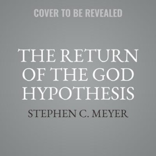 Digital Return of the God Hypothesis: Three Scientific Discoveries That Reveal the Mind Behind the Universe Stephen C. Meyer