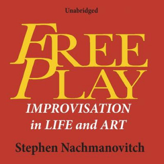 Digital Free Play: Improvisation in Life and Art Stephen Nachmanovitch