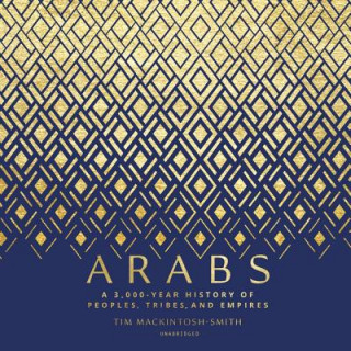 Digital Arabs: A 3,000-Year History of Peoples, Tribes, and Empires Tim Mackintosh-Smith