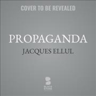 Digital Propaganda: The Formation of Men's Attitudes Jacques Ellul