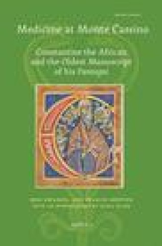 Książka Medicine at Monte Cassino: Constantine the African and the Oldest Manuscript of His'pantegni' Erik Kwakkel