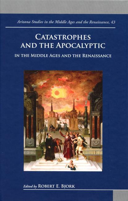 Kniha Catastrophes and the Apocalyptic in the Middle Ages and Renaissance Robert Bjork