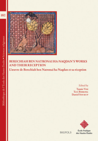 Kniha Berechiah Ben Natronai Ha-Naqdan's Works and Their Reception: L'Oeuvre de Berechiah Ben Natronai Ha-Naqdan Et Sa Reception Tovi Bibring