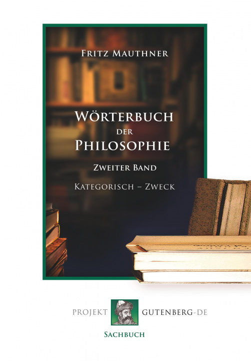 Könyv Wörterbuch der Philosophie. Zweiter Band. Kathegorisch - Zweck Fritz Mauthner