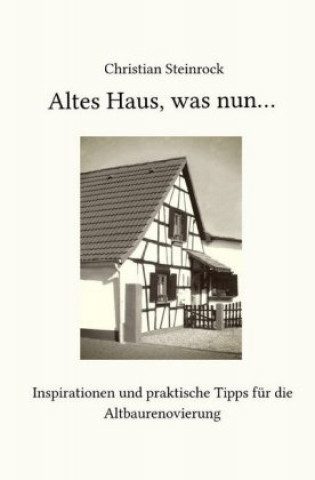 Könyv Altes Haus, was nun... Christian Steinrock