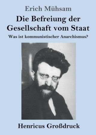 Könyv Die Befreiung der Gesellschaft vom Staat (Grossdruck) Erich Mühsam
