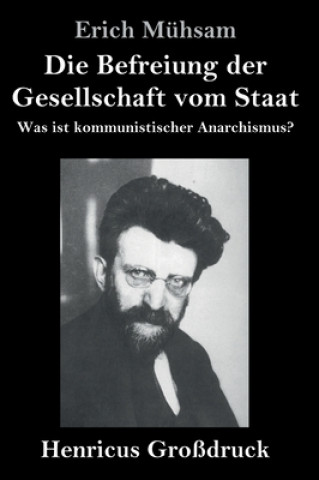 Könyv Befreiung der Gesellschaft vom Staat (Grossdruck) Erich Mühsam