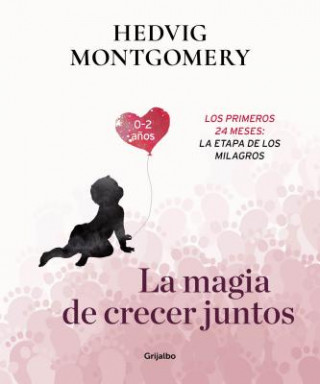 Kniha La Magia de Crecer Juntos 2: Los Primeros 24 Meses: La Etapa de Los Milagros / The Magic of Growing Up Together 2. the First 24 Months: The Miracle St Hedvig Montgomery