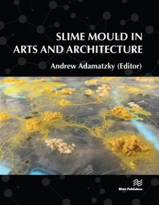 Книга Slime Mould in Arts and Architecture Andrew Adamatzky