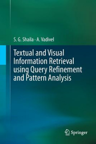 Libro Textual and Visual Information Retrieval using Query Refinement and Pattern Analysis S. G. Shaila