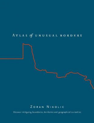 Kniha Atlas of Unusual Borders Zoran Nikolic