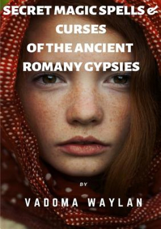 Kniha Secret Magic Spells and Curses of the Ancient Romany Gypsies Vadoma Waylan