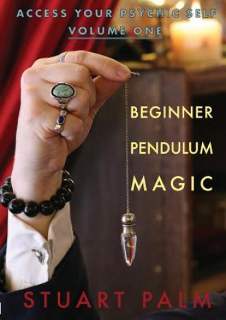 Könyv Access Your Psychic Self - Volume One - Beginner Pendulum Magic Stuart Palm
