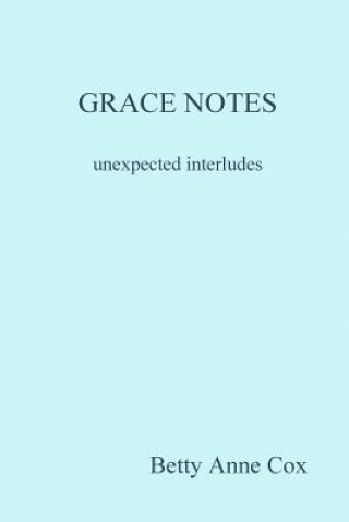 Knjiga GRACE NOTES unexpected interludes Betty Anne Cox