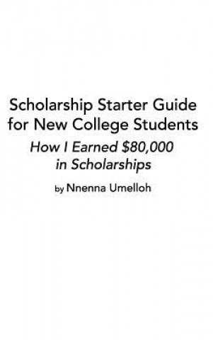 Kniha Scholarship Starter Guide for New College Students NNENNA UMELLOH