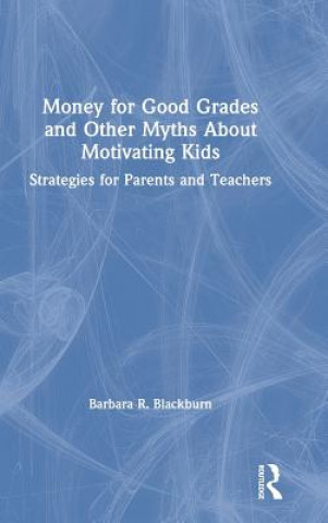 Libro Money for Good Grades and Other Myths About Motivating Kids Blackburn