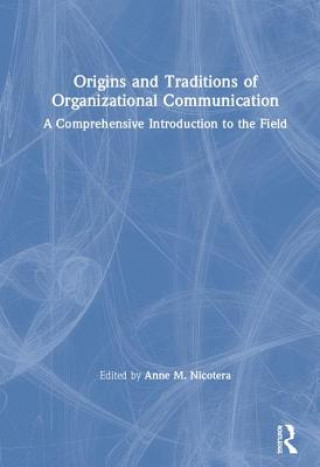 Kniha Origins and Traditions of Organizational Communication Anne M. Nicotera